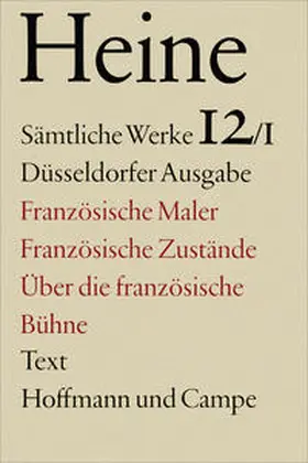 Heine / Windfuhr |  Sämtliche Werke. Historisch-kritische Gesamtausgabe der Werke. Düsseldorfer Ausgabe / Französische Maler. Französische Zustände. Über die Französische Bühne | Buch |  Sack Fachmedien