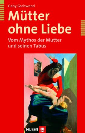 Gschwend |  Mütter ohne Liebe | eBook | Sack Fachmedien