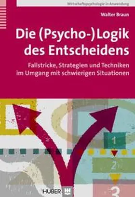 Braun |  Die (Psycho-)Logik des Entscheidens | Buch |  Sack Fachmedien