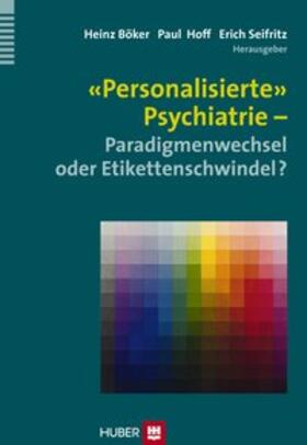 Böker / Hoff / Seifritz |  'Personalisierte' Psychiatrie - Paradigmenwechsel oder Etikettenschwindel? | Buch |  Sack Fachmedien