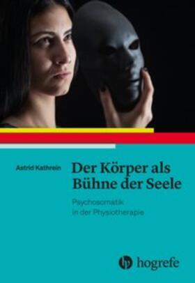 Kathrein |  Der Körper als Bühne der Seele | Buch |  Sack Fachmedien