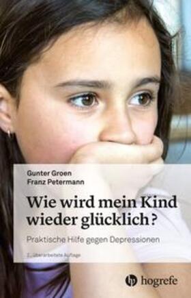 Groen / Petermann |  Wie wird mein Kind wieder glücklich? | Buch |  Sack Fachmedien