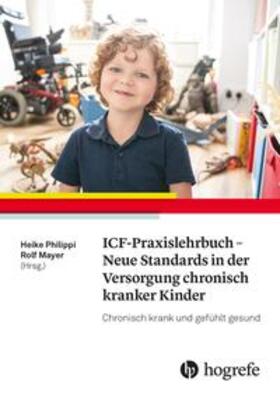 Philippi / Mayer |  ICF-Praxislehrbuch - Neue Standards in der Versorgung chronisch kranker Kinder | Buch |  Sack Fachmedien