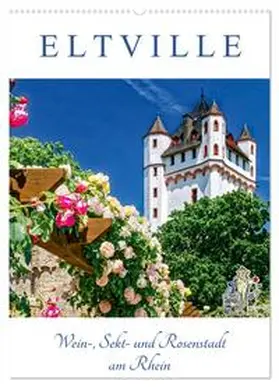 Meyer / CALVENDO |  ELTVILLE ¿ Wein-, Sekt- und Rosenstadt am Rhein (Wandkalender 2025 DIN A2 hoch), CALVENDO Monatskalender | Sonstiges |  Sack Fachmedien