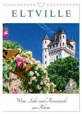 Meyer / CALVENDO |  ELTVILLE ¿ Wein-, Sekt- und Rosenstadt am Rhein (Wandkalender 2025 DIN A4 hoch), CALVENDO Monatskalender | Sonstiges |  Sack Fachmedien