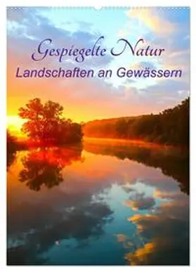 Kaiser / CALVENDO |  Gespiegelte Natur (Wandkalender 2025 DIN A2 hoch), CALVENDO Monatskalender | Sonstiges |  Sack Fachmedien