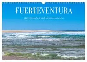 Meyer / CALVENDO |  Fuerteventura - Wüstenzauber und Meeresrauschen (Wandkalender 2025 DIN A3 quer), CALVENDO Monatskalender | Sonstiges |  Sack Fachmedien