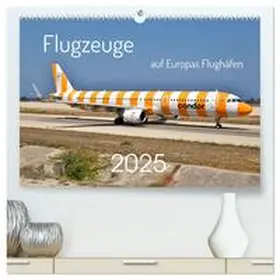 Merz / CALVENDO | Flugzeuge auf Europas Flughäfen (hochwertiger Premium Wandkalender 2025 DIN A2 quer), Kunstdruck in Hochglanz | Sonstiges | 978-3-457-22127-3 | sack.de