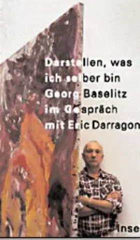 Baselitz / Darragon |  Darstellen, was ich selber bin | Buch |  Sack Fachmedien