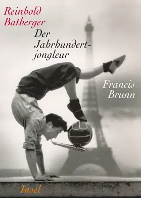 Batberger |  Der Jahrhundertjongleur Francis Brunn | Buch |  Sack Fachmedien