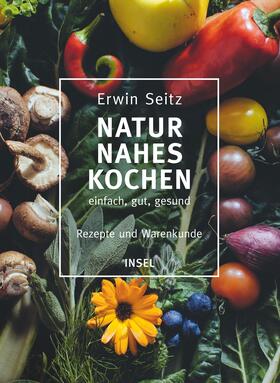 Seitz |  Naturnahes Kochen - einfach, gut, gesund | Buch |  Sack Fachmedien
