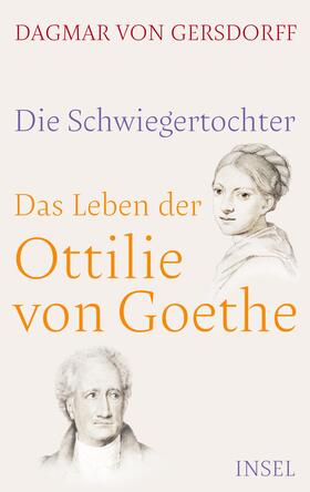 Gersdorff |  Die Schwiegertochter. Das Leben der Ottilie von Goethe | Buch |  Sack Fachmedien