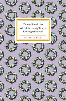 Rosenlöcher |  Wie ich in Ludwig Richters Brautzug verschwand | Buch |  Sack Fachmedien