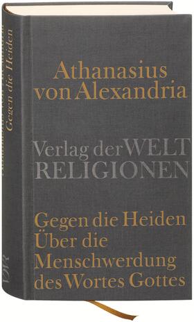 Alexandrien / Heil |  Gegen die Heiden. Über die Menschwerdung des Wortes Gottes | Buch |  Sack Fachmedien