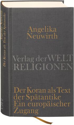 Neuwirth |  Der Koran als Text der Spätantike. Ein europäischer Zugang | Buch |  Sack Fachmedien