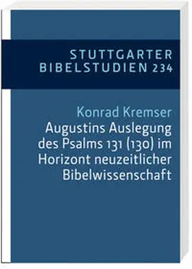 Kremser |  Augustins Auslegung des Psalms 131 (130) im Horizont neuzeitlicher Bibelwissenschaft | Buch |  Sack Fachmedien