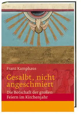 Kamphaus / Groot Bramel | Gesalbt, nicht angeschmiert. Die Botschaft der großen Feiern im Kirchenjahr | Buch | 978-3-460-23407-9 | sack.de