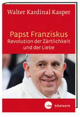 Kasper |  Papst Franziskus - Revolution der Zärtlichkeit und der Liebe | Buch |  Sack Fachmedien