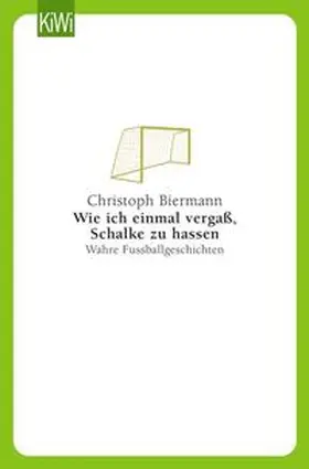 Biermann | Wie ich einmal vergaß, Schalke zu hassen | Buch | 978-3-462-03792-0 | sack.de