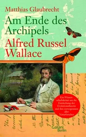 Glaubrecht |  Am Ende des Archipels - Alfred Russel Wallace | eBook | Sack Fachmedien