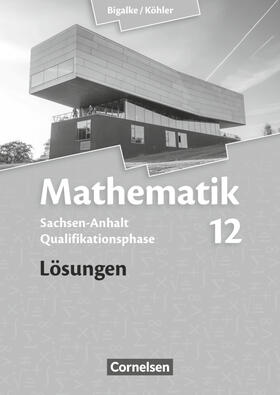 Bigalke / Köhler / Eid |  Mathematik Sekundarstufe II 12. Schuljahr - Lösungen - Sachsen-Anhalt | Buch |  Sack Fachmedien