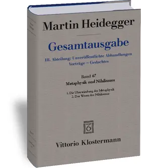 Heidegger / Friedrich |  Gesamtausgabe. 4 Abteilungen / 3. Abt: Unveröffentlichte Abhandlungen / Metaphysik und Nihilismus. 1. Die Überwindung der Metaphysik (1938/39) 2. Das Wesen des Nihilismus (1946-48) | Buch |  Sack Fachmedien