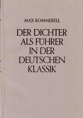 Kommerell |  Der Dichter als Führer in der deutschen Klassik | Buch |  Sack Fachmedien