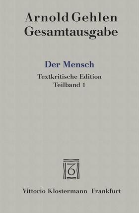 Rehberg / Gehlen |  Gesamtausgabe / Der Mensch. Seine Natur und seine Stellung in der Welt. Textkritische Edition | Buch |  Sack Fachmedien