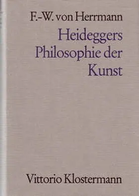 Herrmann |  Heideggers Philosophie der Kunst. Eine systematische Interpretation der Holzwege-Abhandlung "Der Ursprung des Kunstwerkes" | Buch |  Sack Fachmedien