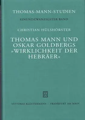 Hülshörster |  Thomas Mann und Oskar Goldbergs "Wirklichkeit der Hebräer" | Buch |  Sack Fachmedien