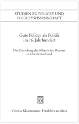 Blickle / Kissling / Schmidt |  Gute Policey als Politik im 16. Jahrhundert | Buch |  Sack Fachmedien