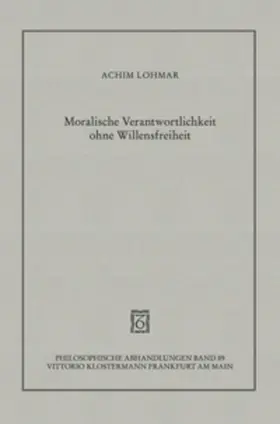 Lohmar |  Moralische Verantwortlichkeit ohne Willensfreiheit | Buch |  Sack Fachmedien