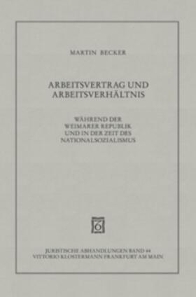 Becker |  Arbeitsvertrag und Arbeitsverhältnis während der Weimarer Republik und in der Zeit des Nationalsozialismus | Buch |  Sack Fachmedien