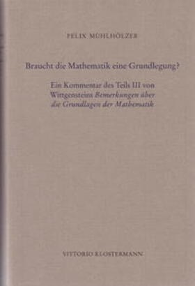 Mühlhölzer |  Braucht die Mathematik eine Grundlegung? | Buch |  Sack Fachmedien