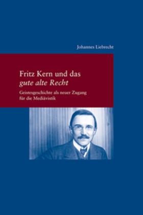 Liebrecht |  Fritz Kern und das 'gute alte Recht' | Buch |  Sack Fachmedien