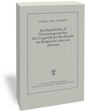 Issel-Dombert |  Sprachgeschichte als Textsortengeschichte. Zur Linguistik der Beschwerde am Beispiel der "cahiers de doléances" | Buch |  Sack Fachmedien