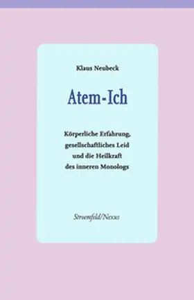 Neubeck |  Atem-Ich: körperliche Erfahrung, gesellschaftliches Leid und die Heilkraft des inneren Dialoges | Buch |  Sack Fachmedien