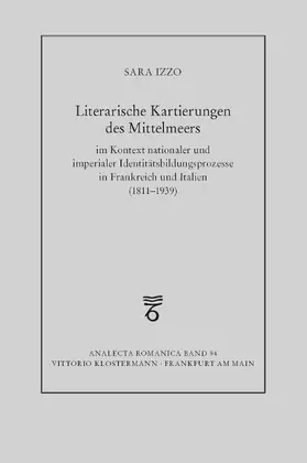 Izzo |  Literarische Kartierungen des Mittelmeers im Kontext nationaler und imperialer Identitätsbildungsprozesse in Frankreich und Italien (1811 - 1939) | Buch |  Sack Fachmedien