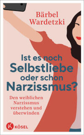Wardetzki |  Ist es noch Selbstliebe oder schon Narzissmus? | Buch |  Sack Fachmedien