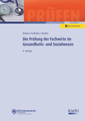 Biebau / Faulhaber / Moeller |  Die Prüfung der Fachwirte im Gesundheits- und Sozialwesen | Buch |  Sack Fachmedien