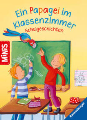 Arend |  Ravensburger Minis: Ein Papagei im Klassenzimmer - Schulgeschichten | Buch |  Sack Fachmedien