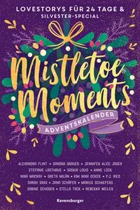 Flint / Grauer / Ried |  Mistletoe Moments. Ein Adventskalender. Lovestorys für 24 Tage plus Silvester-Special (Romantische Kurzgeschichten für jeden Tag bis Weihnachten) | eBook | Sack Fachmedien