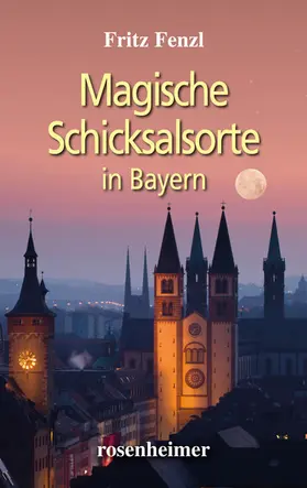 Fenzl |  Magische Schicksalsorte in Bayern | eBook | Sack Fachmedien