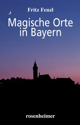 Fenzl |  Magische Orte in Bayern | eBook | Sack Fachmedien