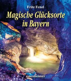 Fenzl |  Magische Glücksorte in Bayern | Buch |  Sack Fachmedien