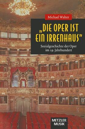 Walter |  "Die Oper ist ein Irrenhaus" | Buch |  Sack Fachmedien