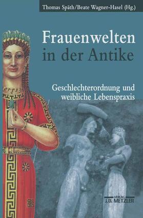 Späth / Wagner-Hasel | Frauenwelten in der Antike | Buch | 978-3-476-01677-5 | sack.de