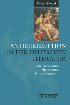 RIEDEL |  Antikerezeption in der deutschen Literatur vom Renaissance-Humanismus bis zur Gegenwart | Buch |  Sack Fachmedien