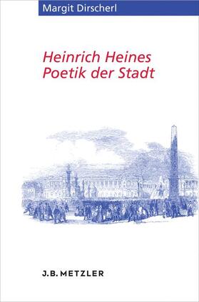 Dirscherl |  Dirscherl, M: Heinrich Heines Poetik der Stadt | Buch |  Sack Fachmedien