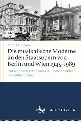 Kraus |  Die musikalische Moderne an den Staatsopern von Berlin und Wien 1945-1989 | Buch |  Sack Fachmedien